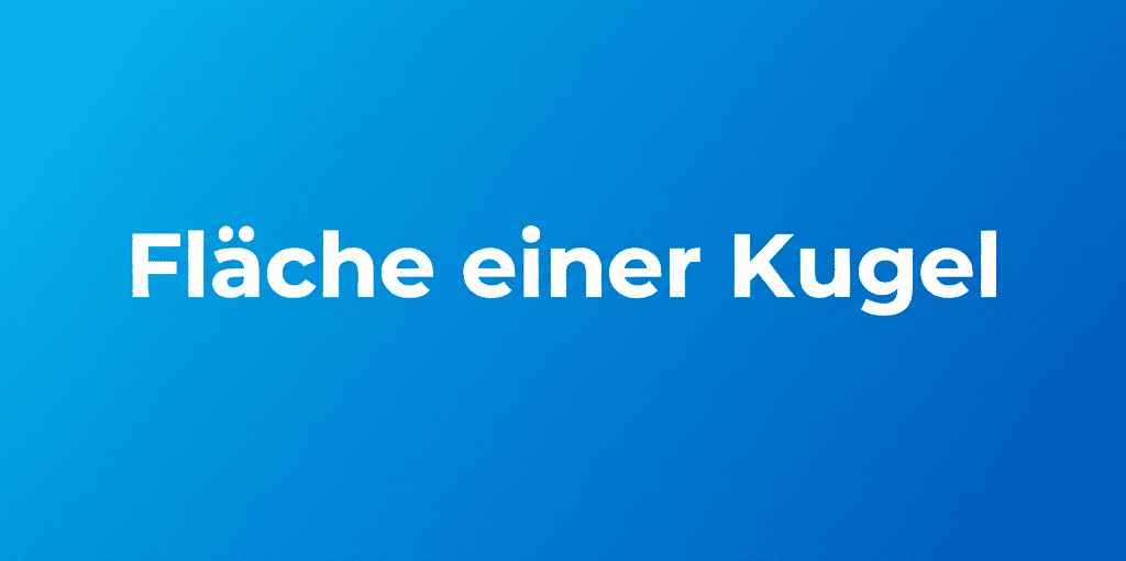 Fläche einer Kugel