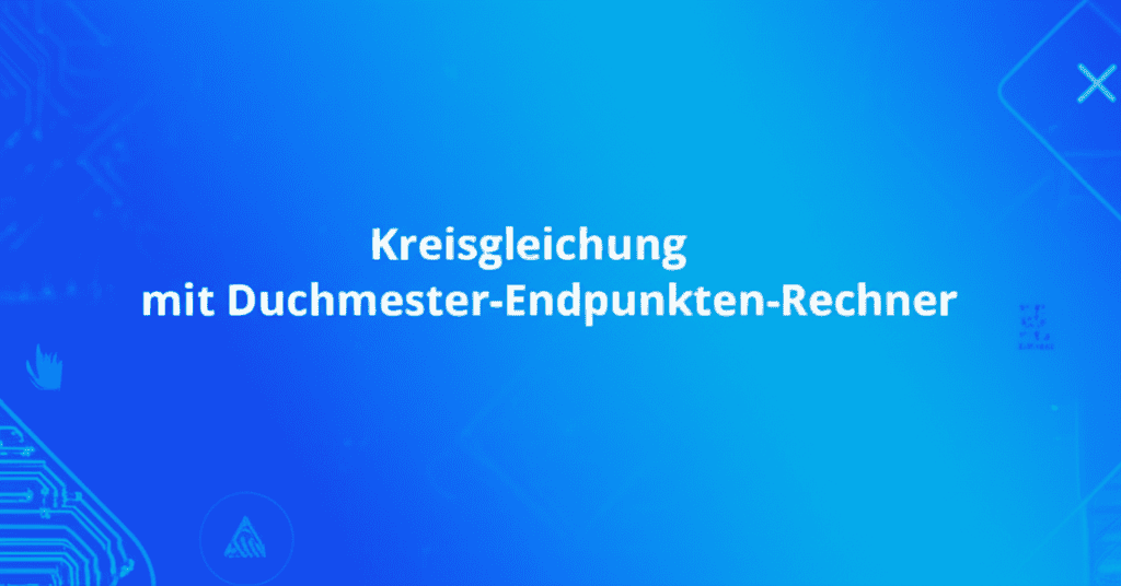 Kreisgleichung mit Durchmesser-Endpunkten-Rechner