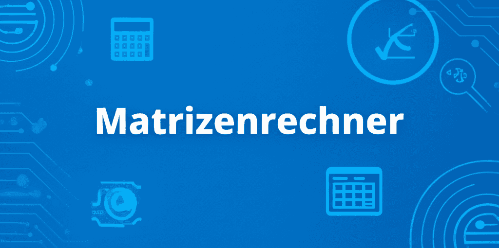 Ein Matrizenrechner-Interface zeigt die Eingabe und Berechnung von Matrizen.