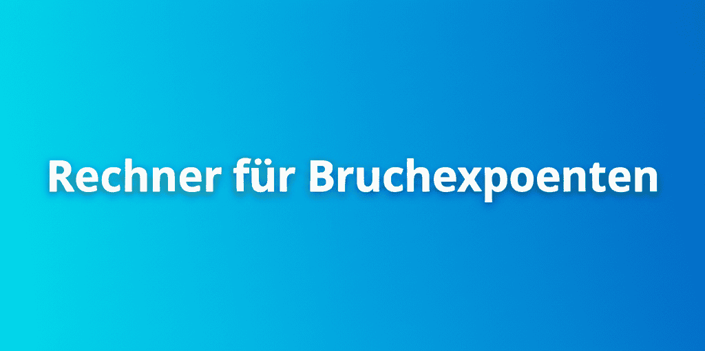 Rechner für Bruchexponenten