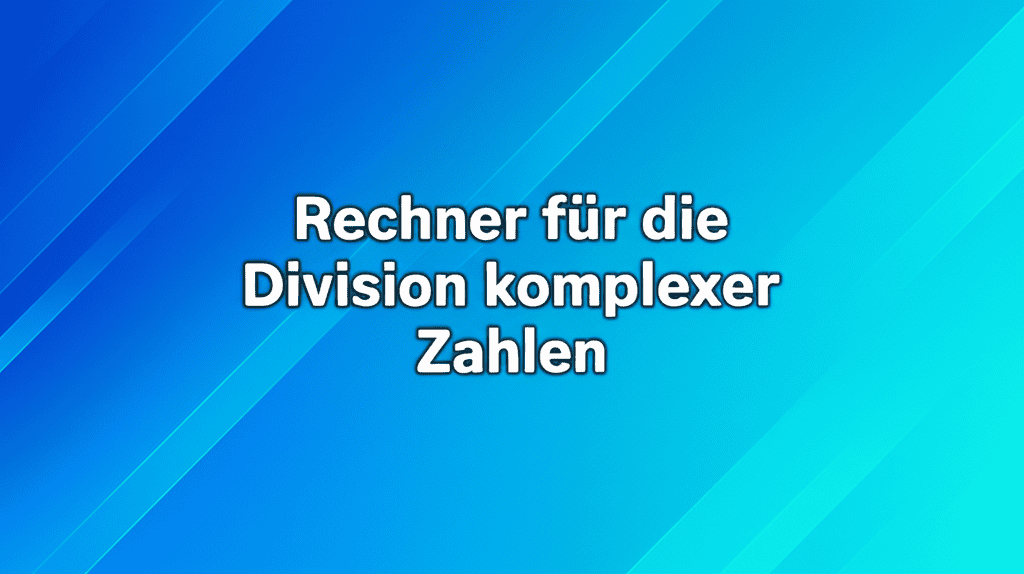 Rechner für die Division komplexer Zahlen