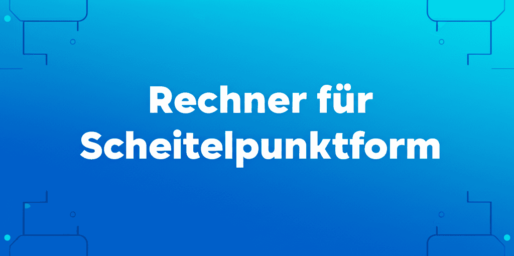 Rechner für Scheitelpunktform