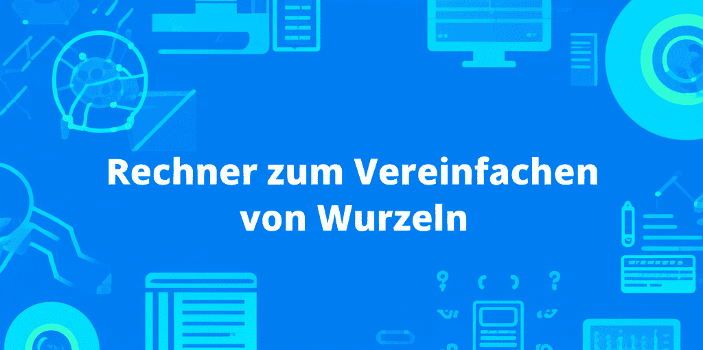 Rechner zum Vereinfachen von Wurzeln