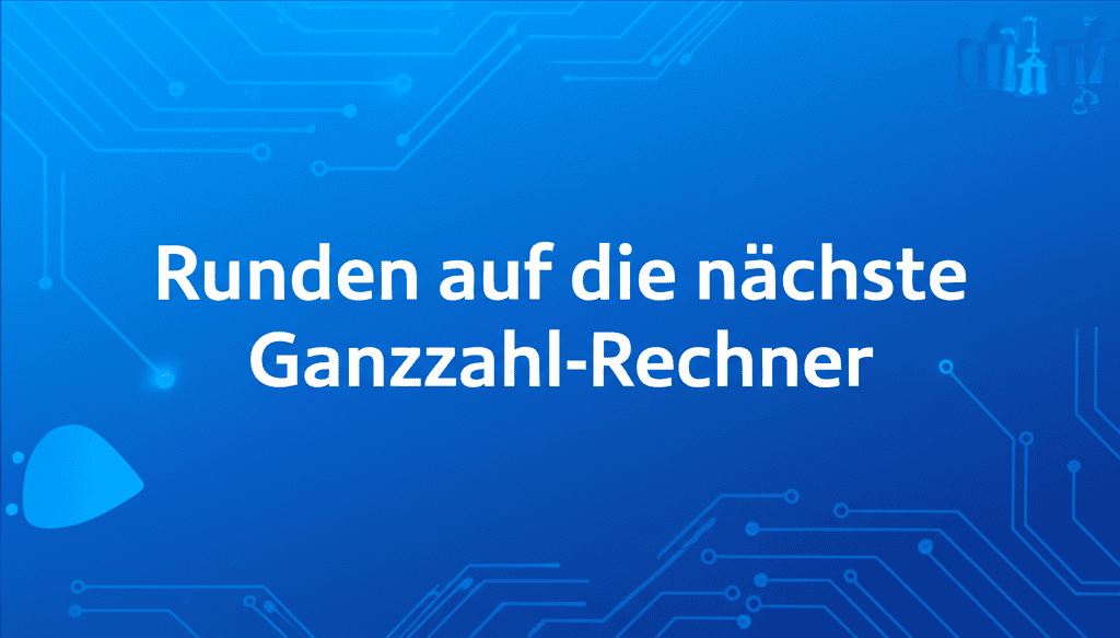 Runden auf die nächste Ganzzahl Rechner