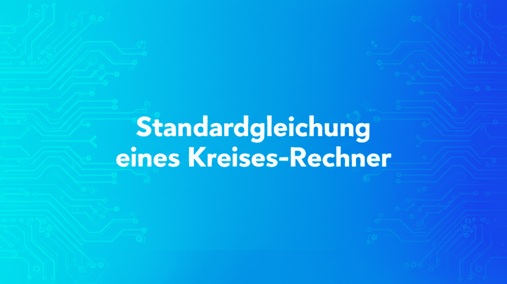 Standardgleichung eines Kreises-Rechner
