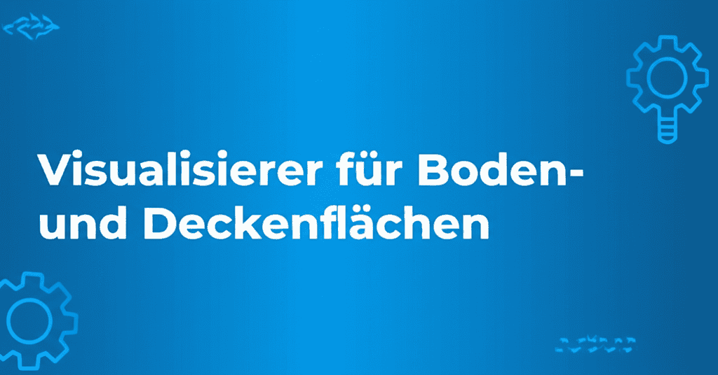 Visualisierer für Boden- und Deckenflächen